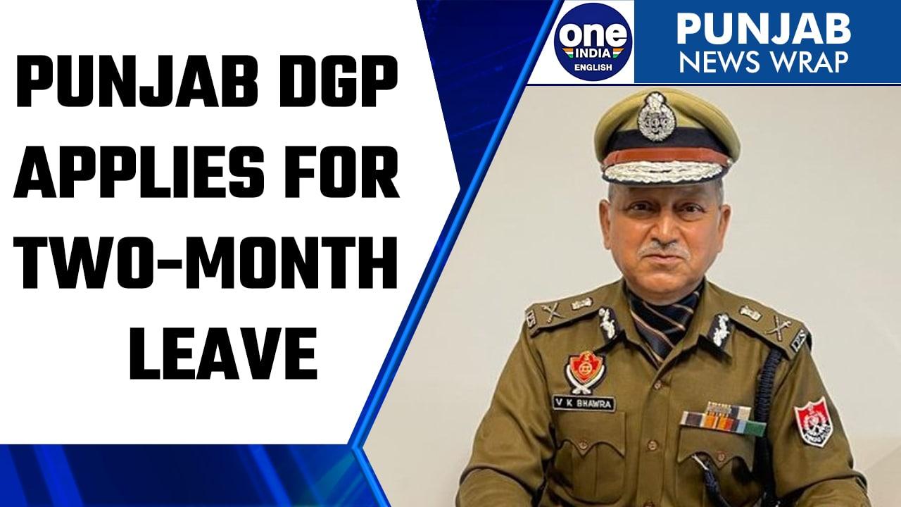 Punjab DGP VK Bhawra applies for two-month leave | OneIndia News *News