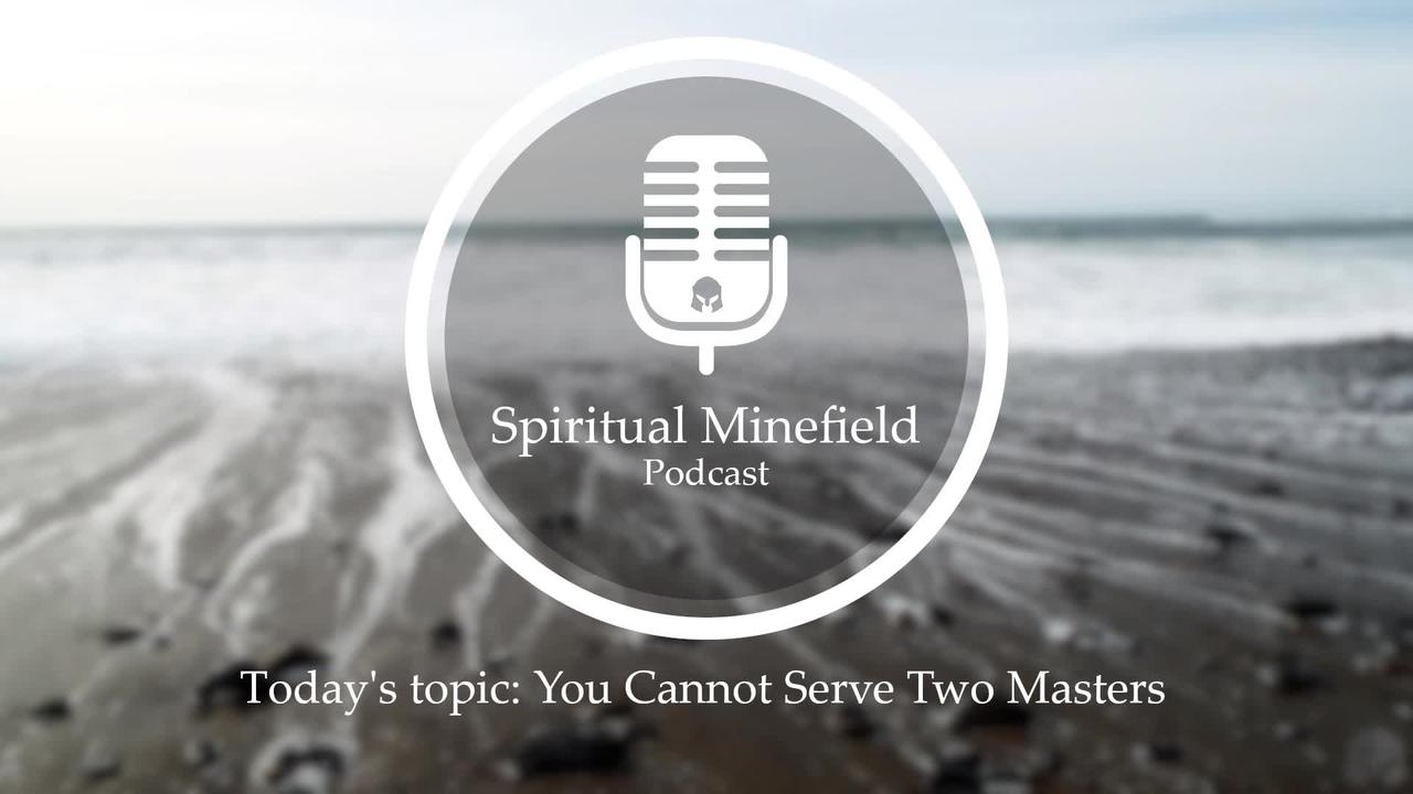 Podcast: You Cannot Serve Two Masters