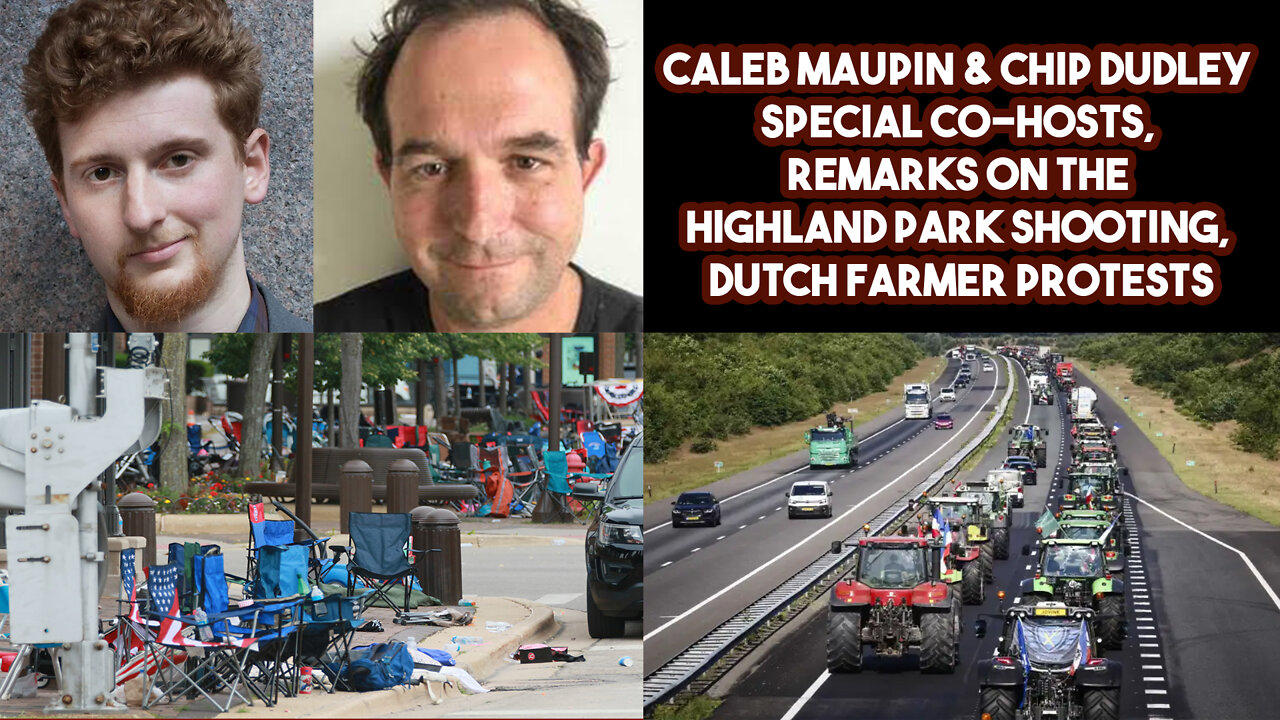 Caleb Maupin & Chip Dudley Guest Co-Hosts, Remarks On Highland Park Shooting, Dutch Farmer Protests