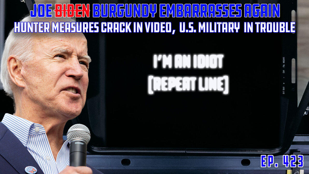 Joe Biden Burgundy Has World Laughing At Him Again | U.S. Military In Serious Trouble | Ep 423