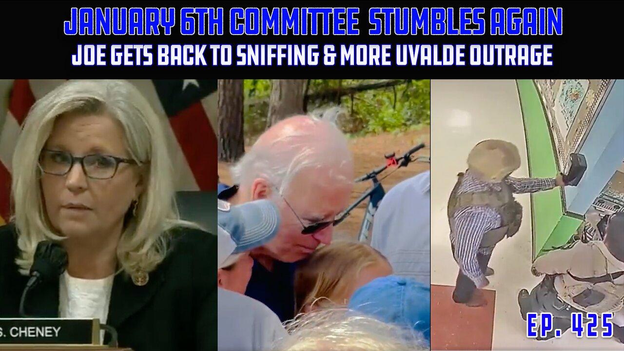 January 6th Panel Continues To Step In Their Own Sh#t | Biden Sniffs Again | Uvalde Update | Ep 425