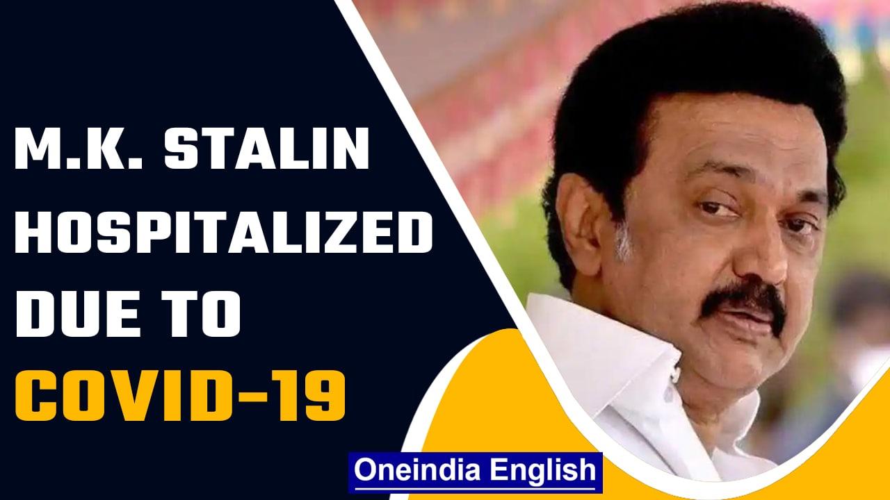 Tamil Nadu CM M.K Stalin hospitalized after testing positive for Covid-19| Oneindia News *News