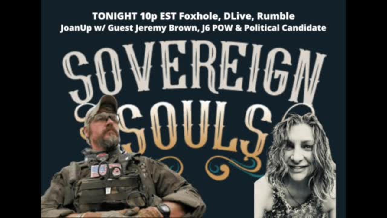 SOVEREIGN SOULS Ep. 26 w/Guest Jeremy Brown, J6 POW and Political Candidate