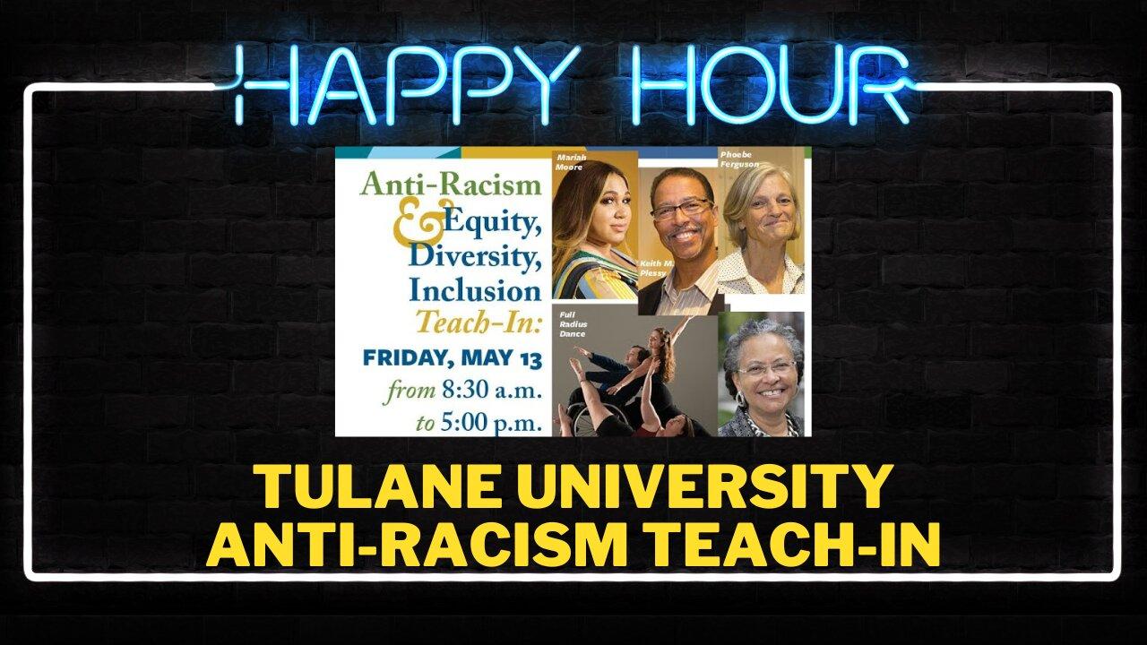 Happy Hour: Reacting to Tulane University's ANTI-RACISM teach in