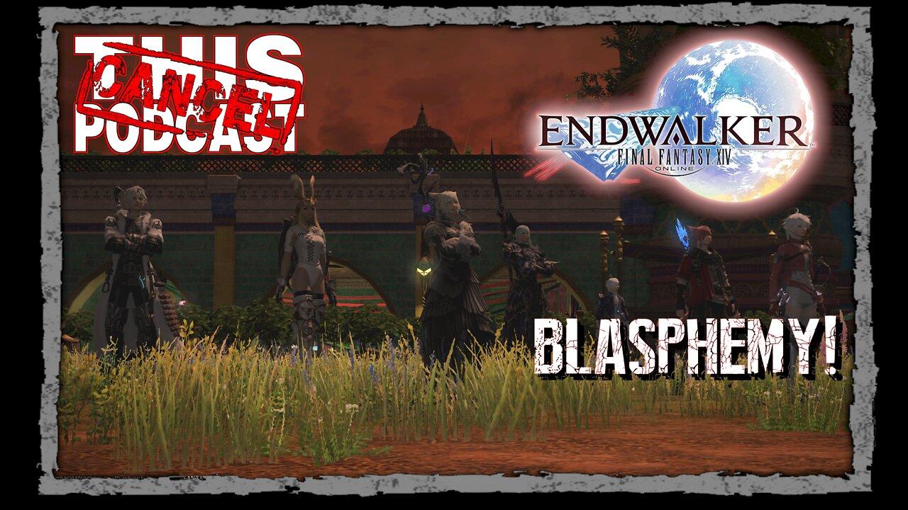 CTP Gaming - Final Fantasy XIV Endwalker - Blasphemy!