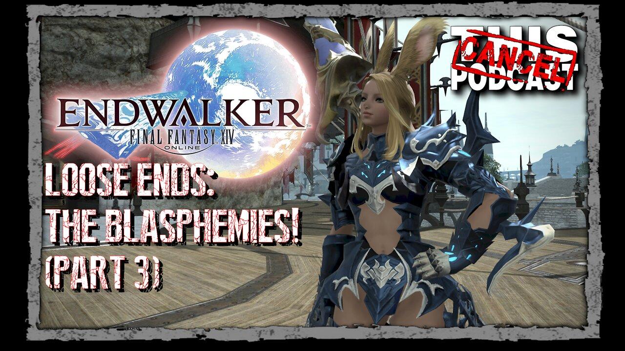 CTP Gaming - Final Fantasy XIV Endwalker - The Blasphemies Part 3!