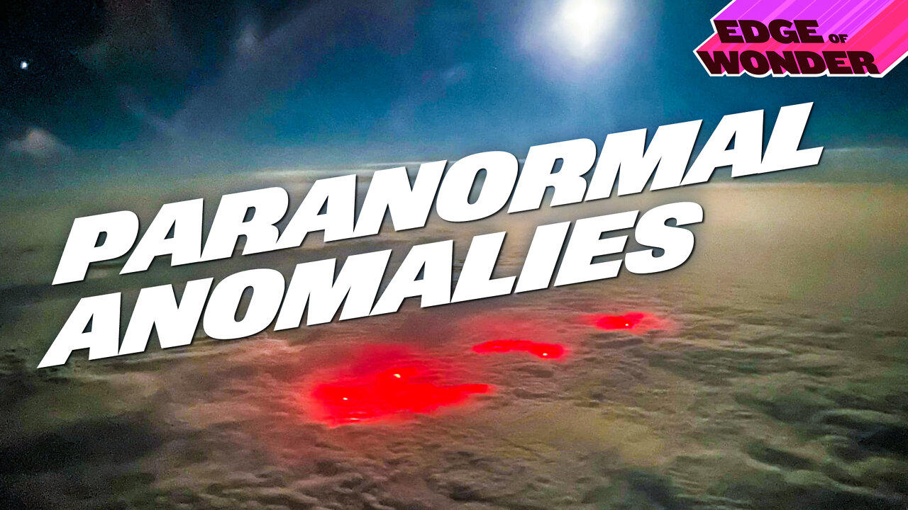 Mysteries: Paranormal Anomalies [Edge of Wonder Live 7:30pm ET]