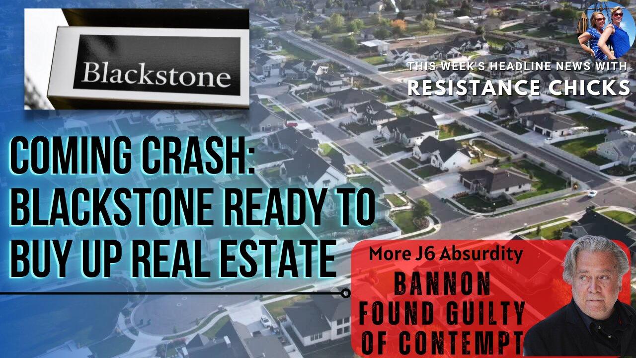 Coming Crash: Blackrock Ready to Buy Up Real Estate- Bannon Found Guilty of Contempt 7/22/22