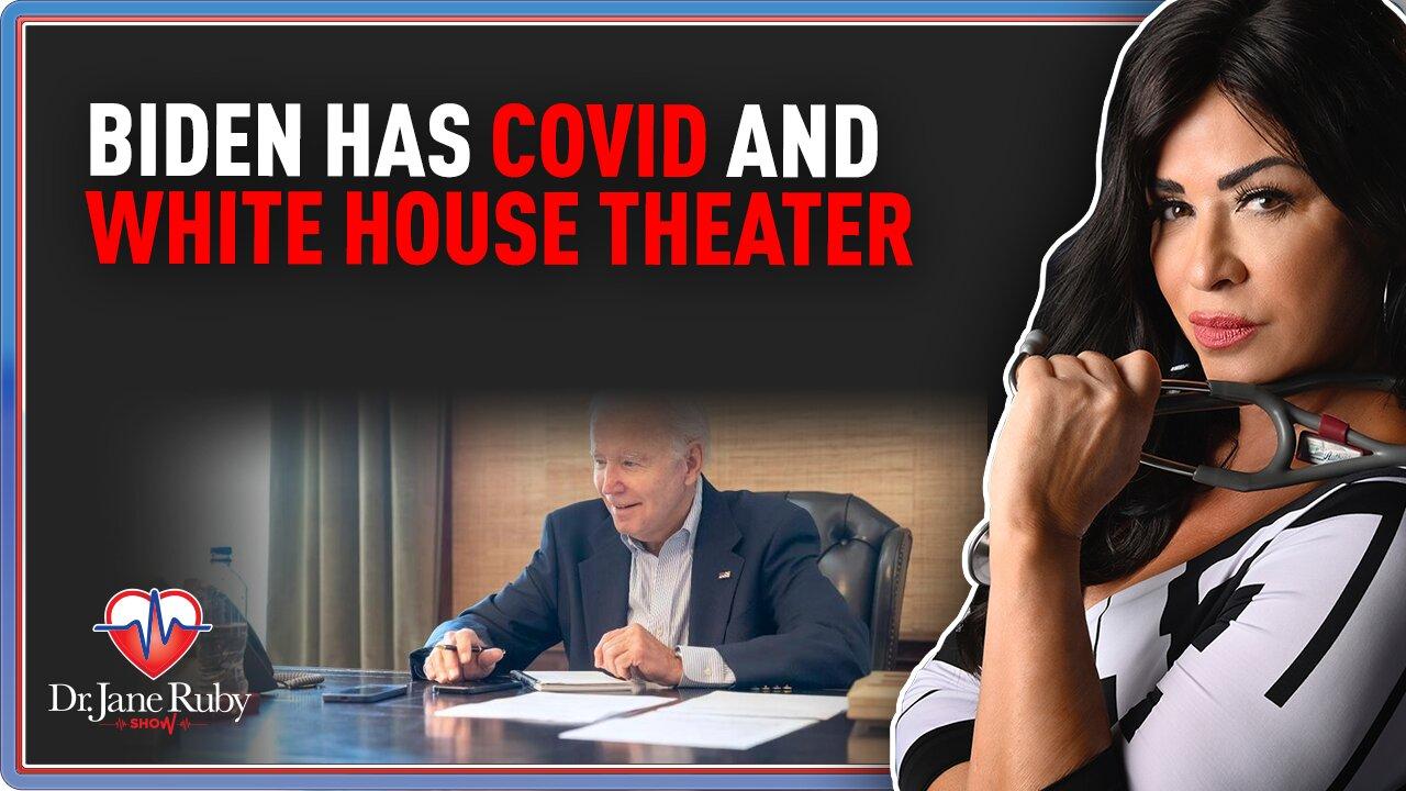 Biden Has Covid and White House Theater