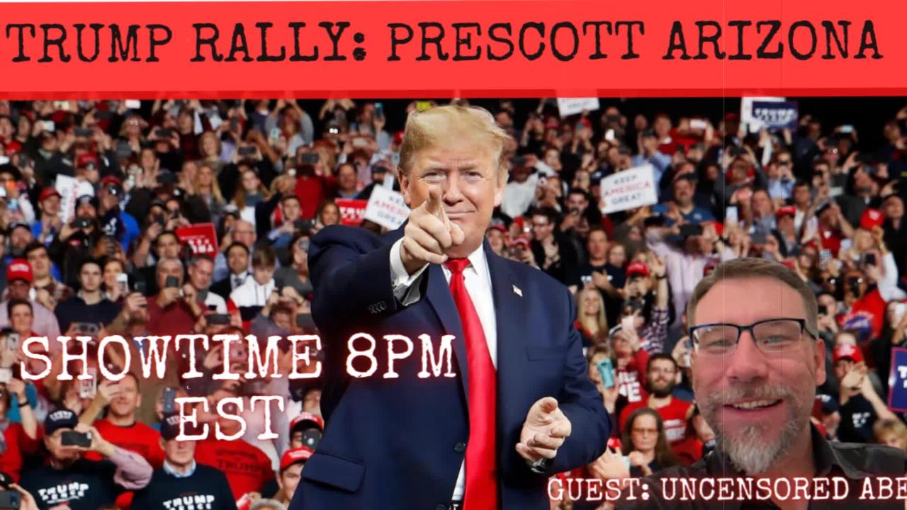 Prescott Arizona TRUMP RALLY: with Special Guest Uncensored Abe!!