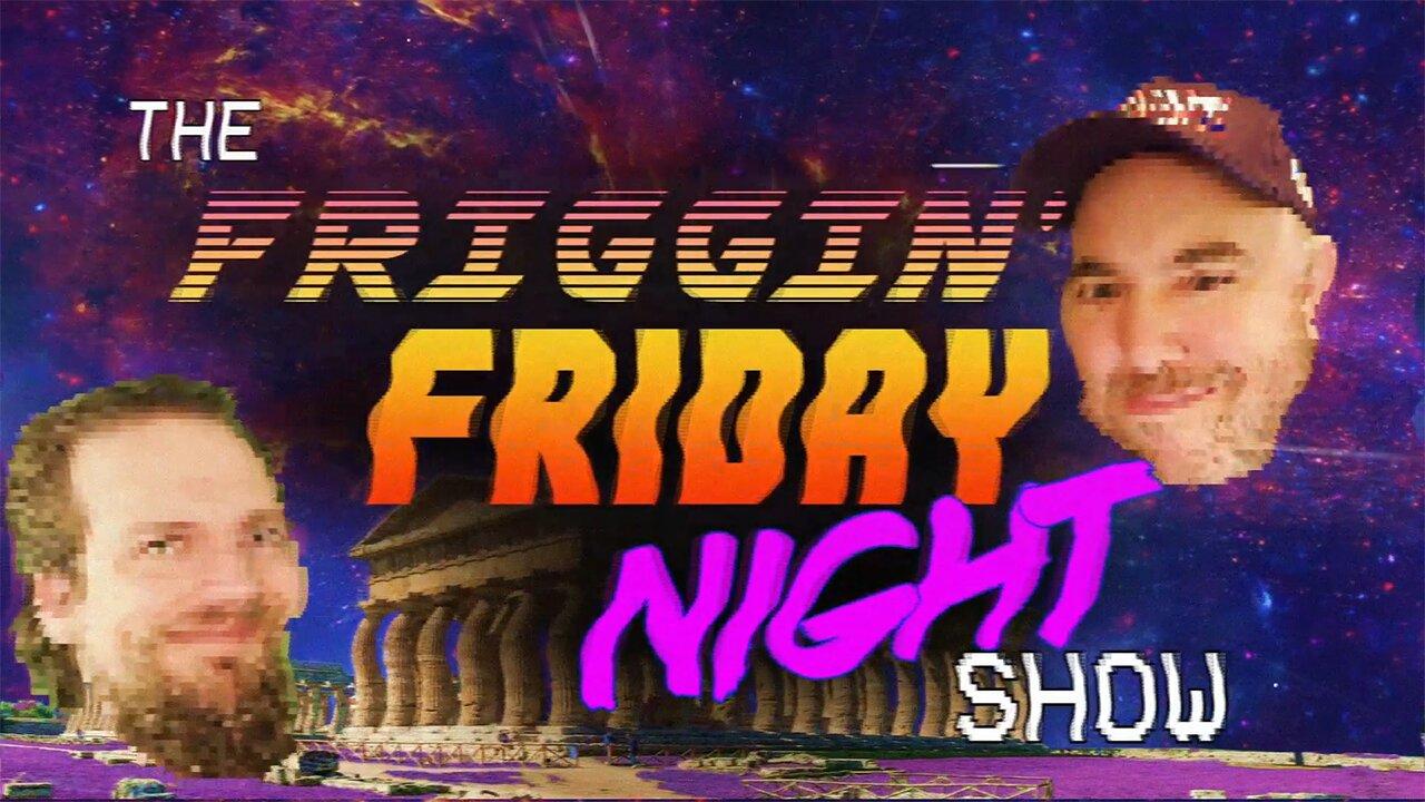 The Friggin' Friday Night Show w/BradCGZ