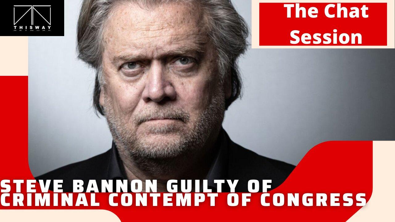 Steve Bannon Guilty of Criminal Contempt of Congress | The Chat Session