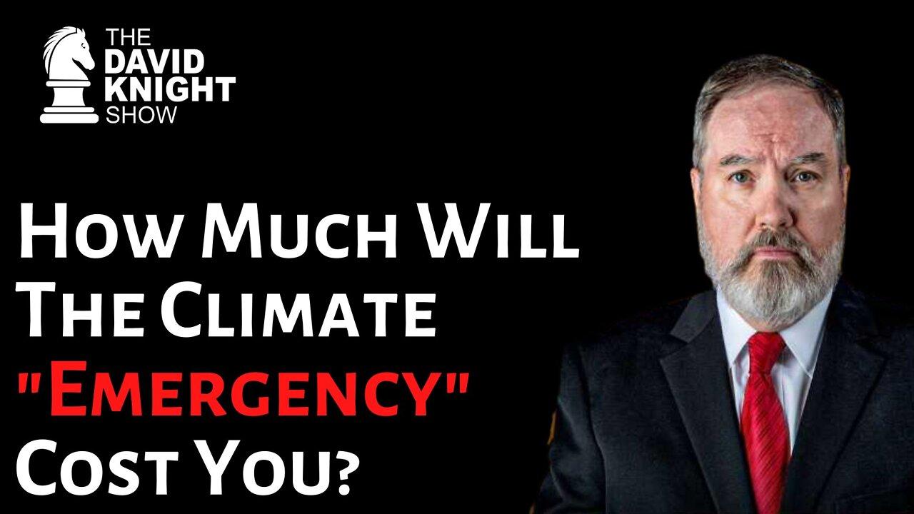 How Much Will The Climate "Emergency" Cost You? | The David Knight Show - July 25, 2022