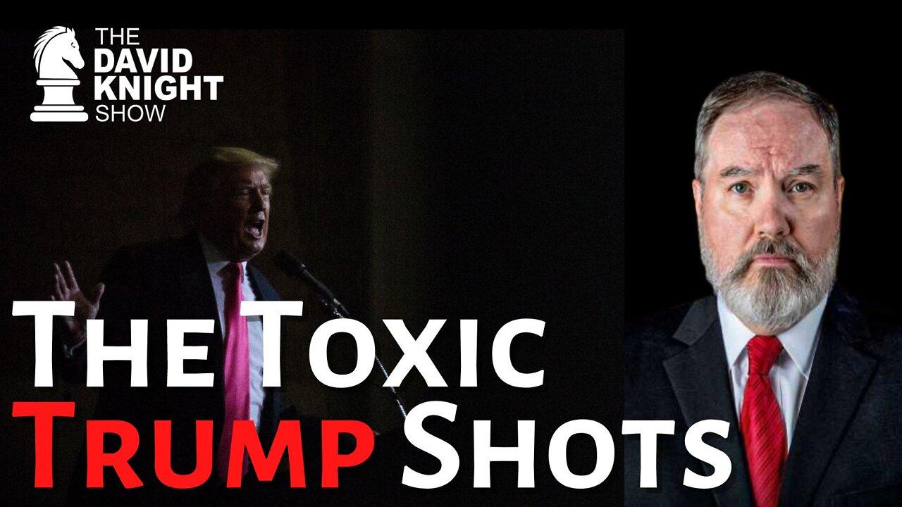The TOXIC Trump Shots | The David Knight Show - Tue, July 26, 2022