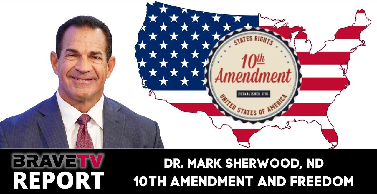 BraveTV REPORT - July 28, 2022 - DR. MARK SHERWOOD, ON 10TH AMENDMENT & WHO OVERREACH