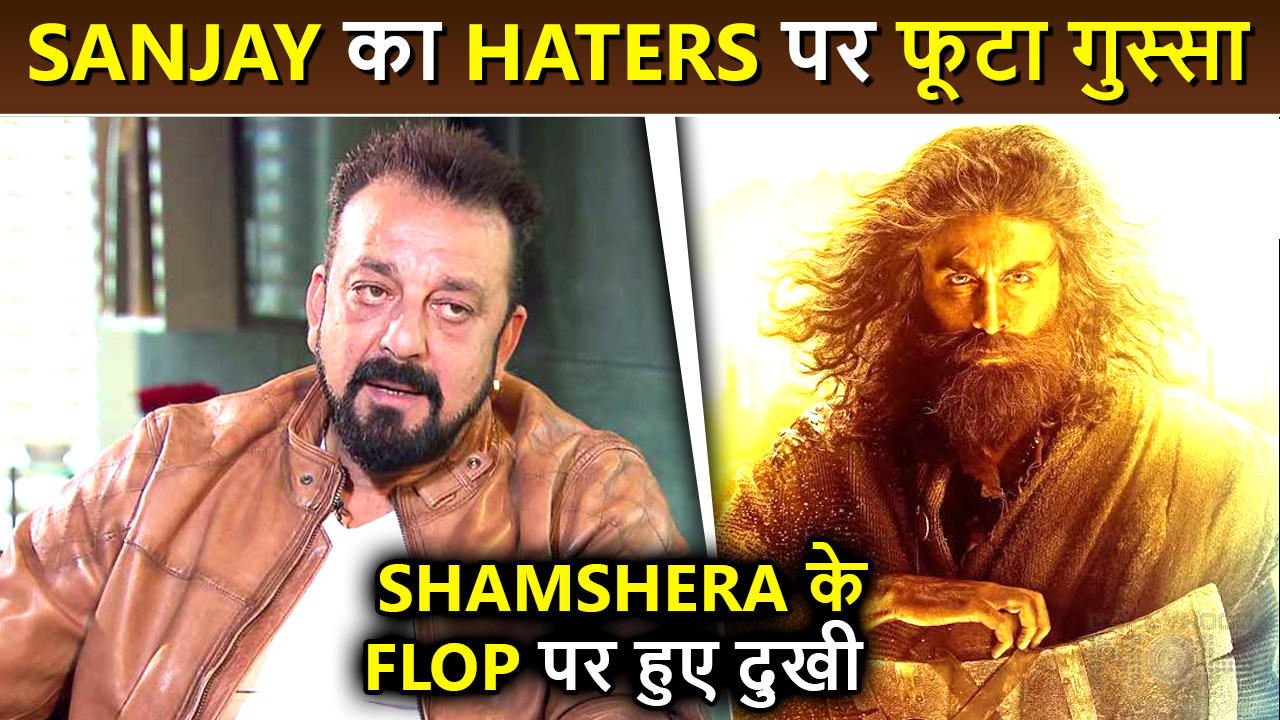 Shamshera Poor Show: Sanjay Dutt's ANGRY Reaction | Releases Statement