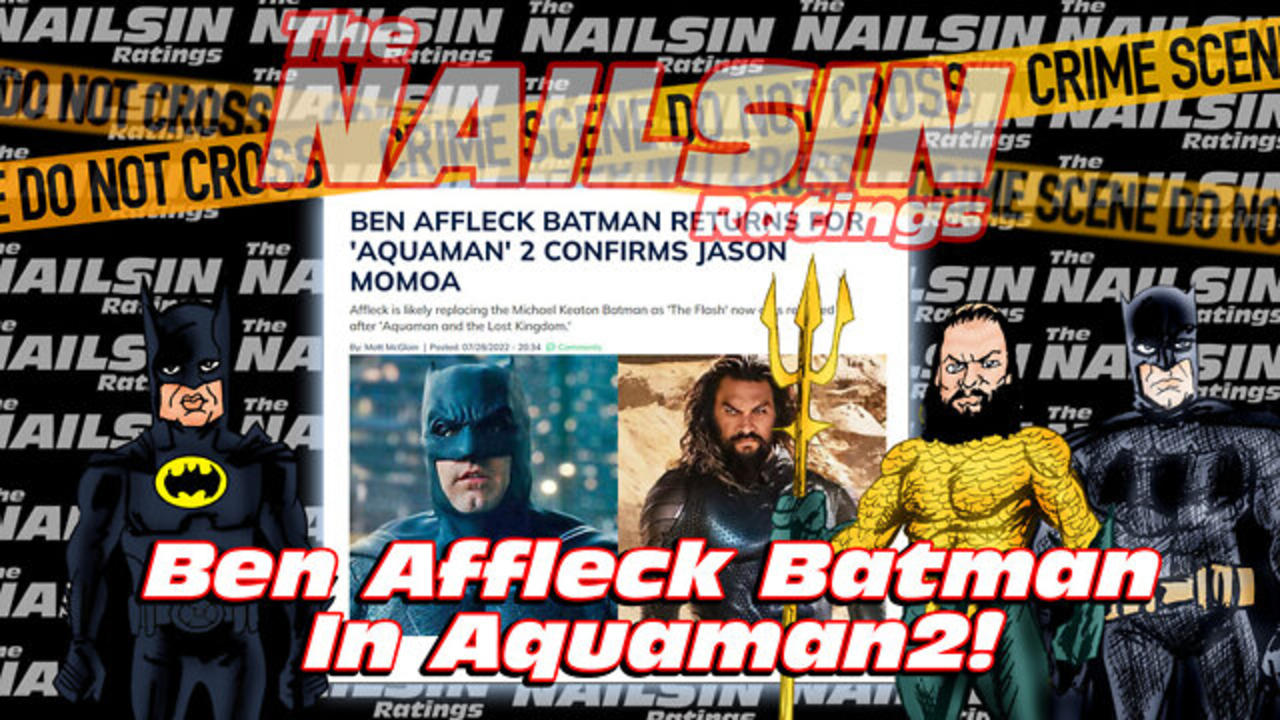 The Nailsin Ratings:Ben Affleck Batman In Aquaman 2!