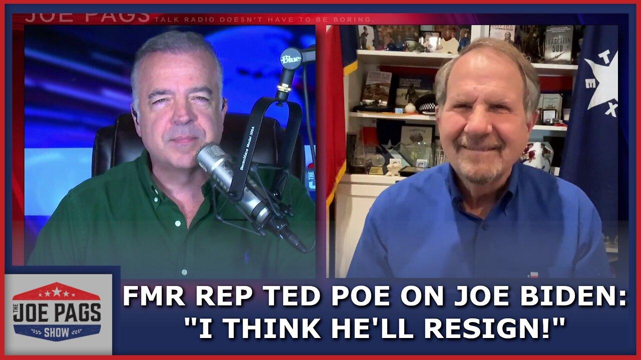 Rep Ted Poe Says Biden Is On His Way Out!