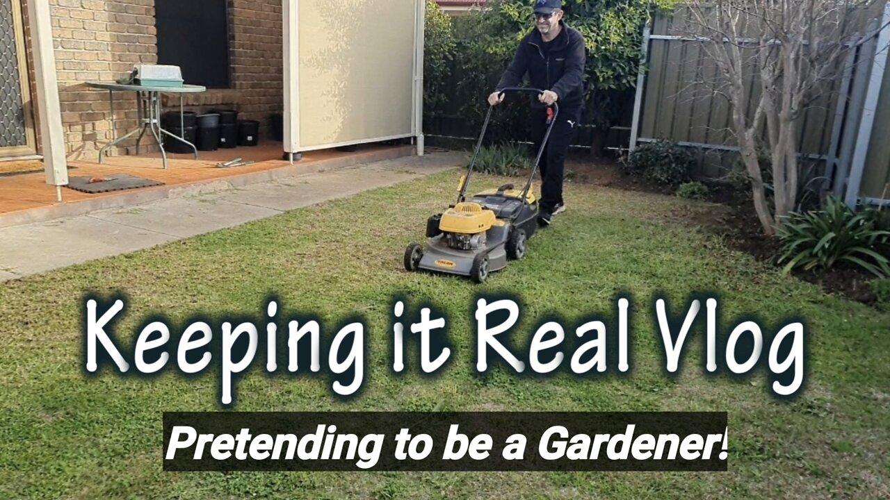 Keeping it Real - Ep 5: Pretending to be a Gardener!