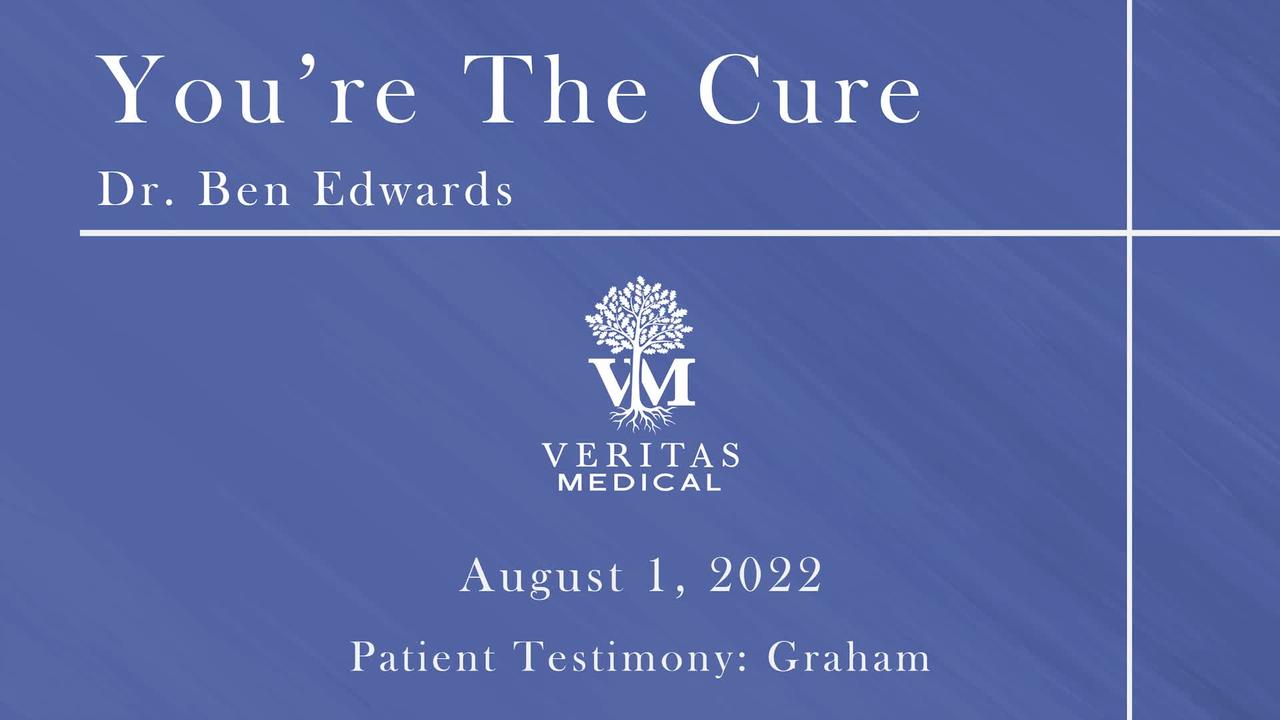 You're The Cure, August 1, 2022 - Dr. Ben Edwards Patient Testimony