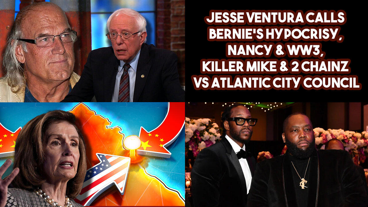 Jesse Ventura Calls Bernie's Hypocrisy, Nancy & WW3, Killer Mike & 2 Chainz VS Atlantic City Council