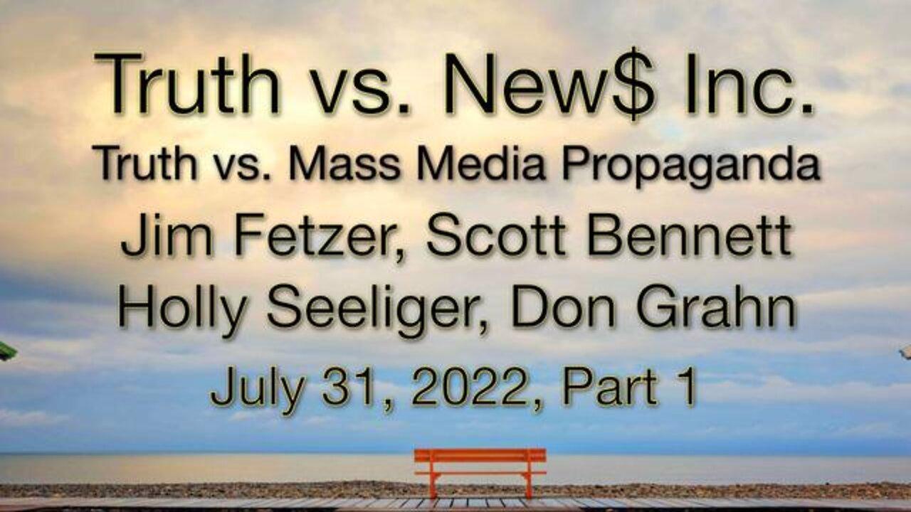 Truth vs. NEW$ Part 1 (31 July 2022) with Don Grahn, Scott Bennett, and Holly Seeliger