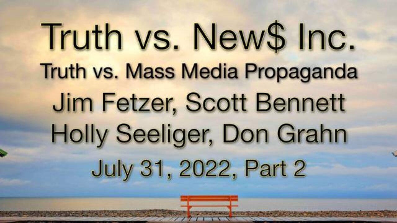 Truth vs. NEW$ Part 2 (31 July 2022) with Don Grahn, Scott Bennett, and Holly Seeliger