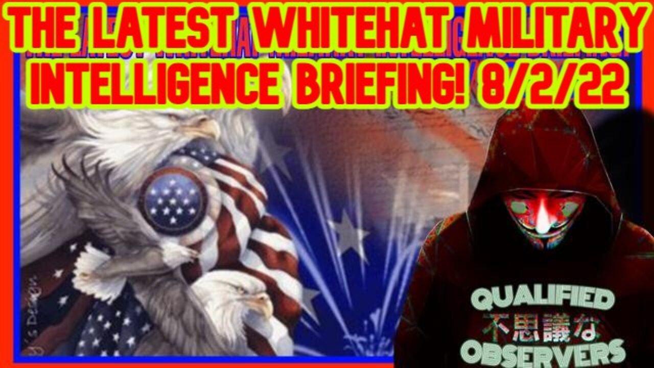THE LATEST WHITEHAT MILITARY INTELLIGENCE BRIEFING! 8/02/2022