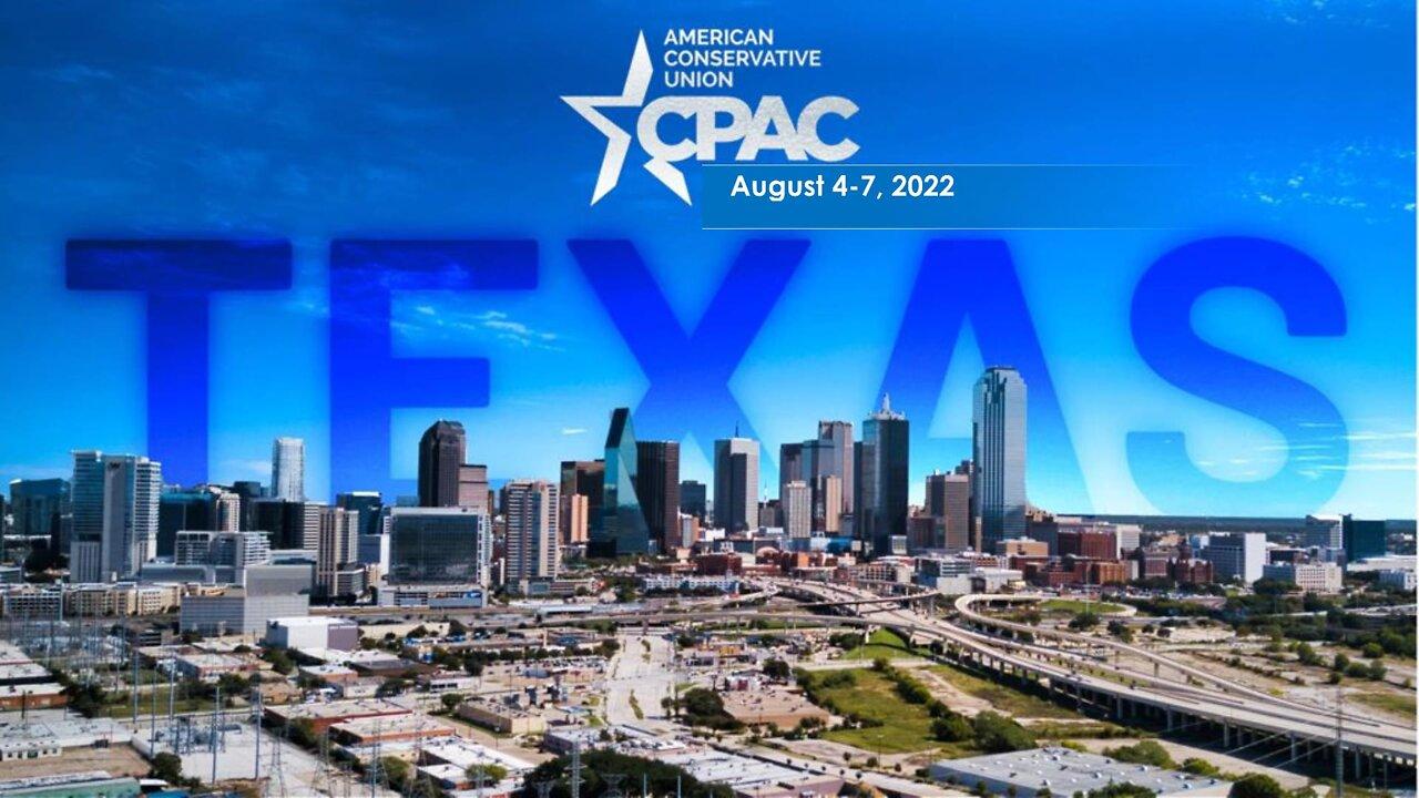 Live CPAC Coverage from Dallas 8-5-22