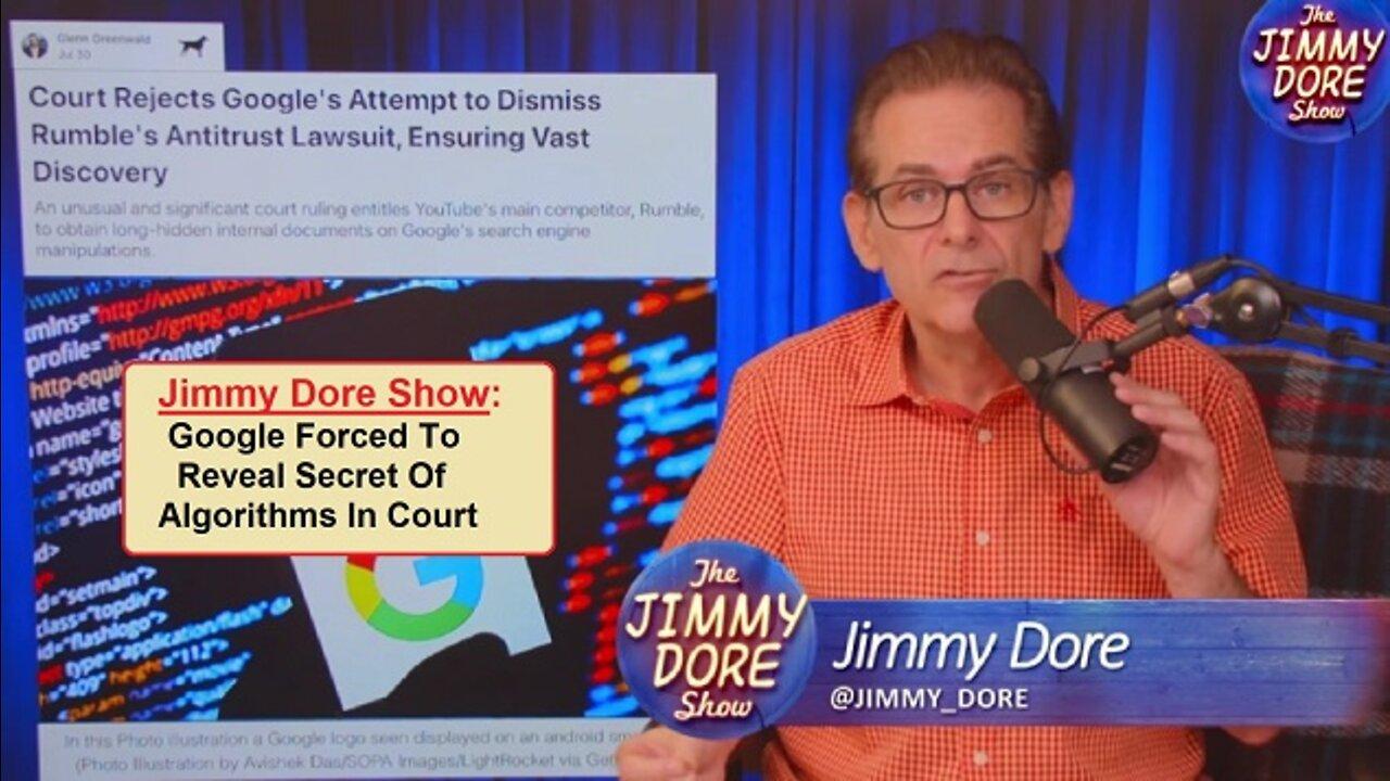 Jimmy Dore Show: Google Forced To Reveal Secret Of Algorithms In Court | EP552c