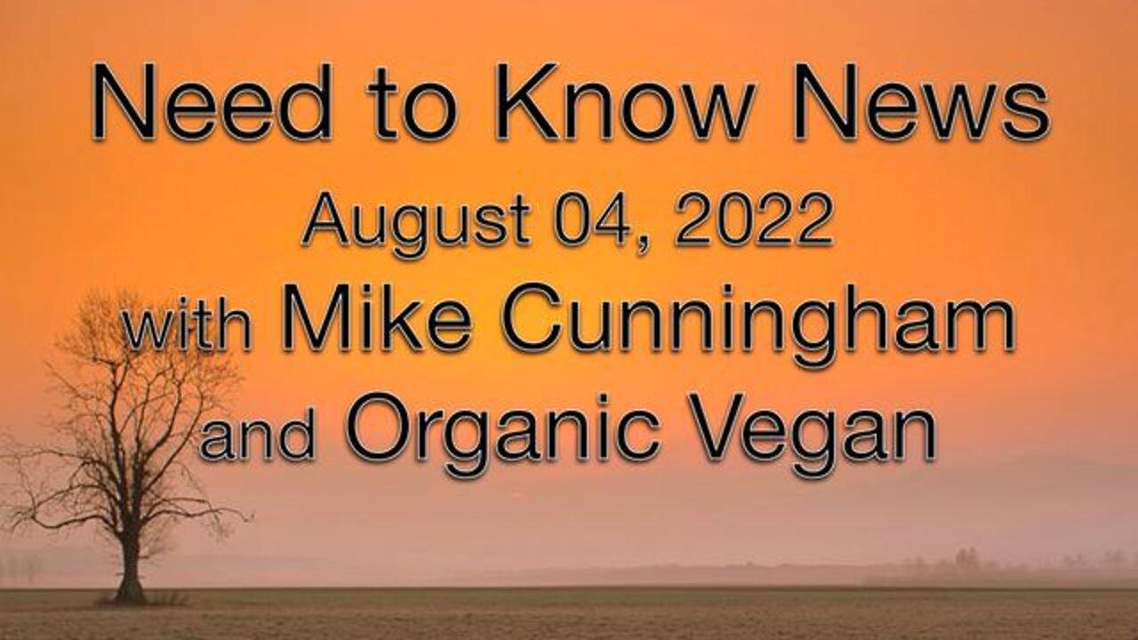 Need to Know News (4 August 2022) with Mike Cunningham and Principled Organic Vegan