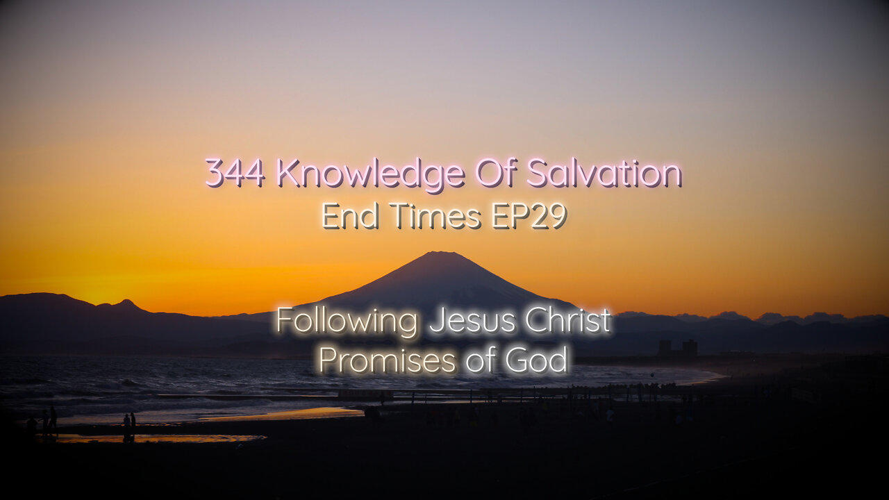 344 Knowledge Of Salvation - End Times EP29 - Following Jesus Christ, Promises of God