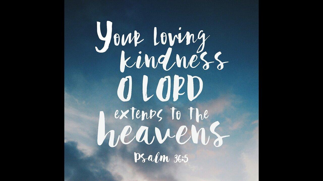 Your love, LORD, reaches to the heavens, your faithfulness to the skies