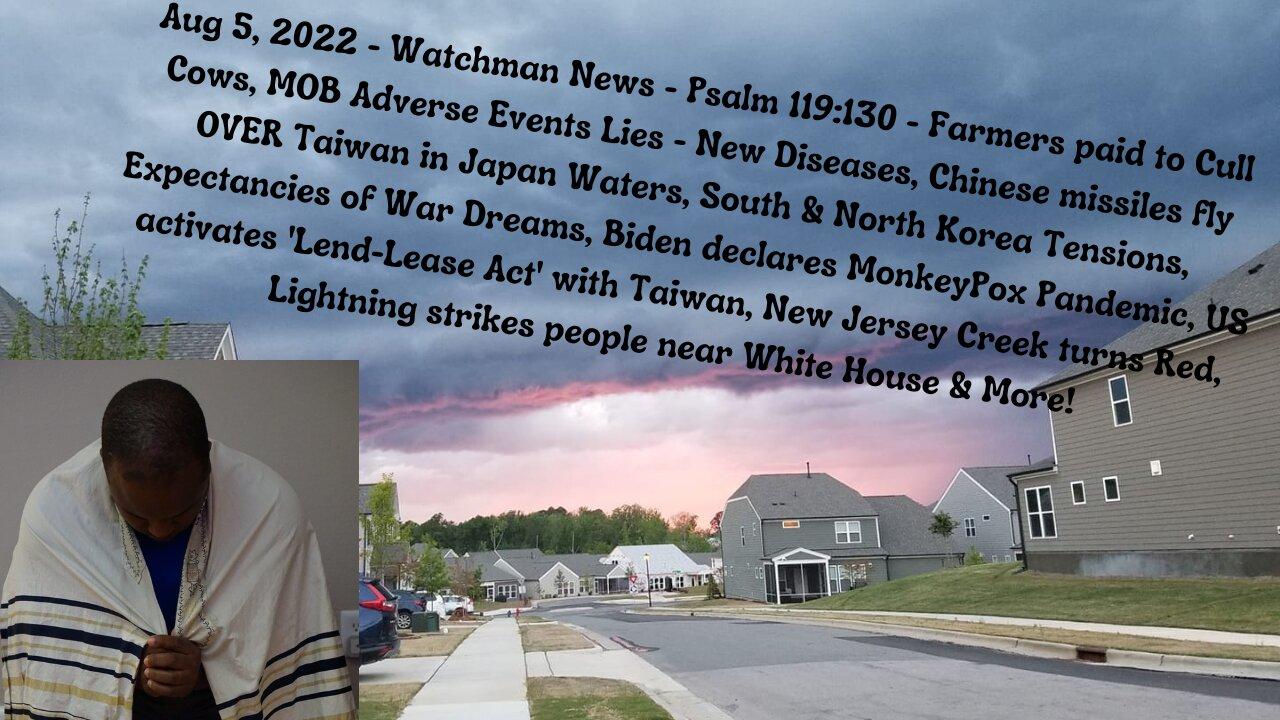Aug 5, 2022-Watchman News-Psalm 119:130 - Chinese missiles OVER Taiwan, Expectancies of War & More!