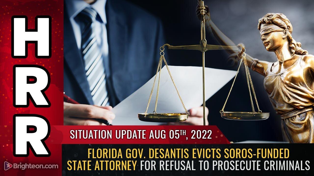Situation Update, 8/5/22 - Florida Gov. DeSantis EVICTS Soros-funded state attorney...
