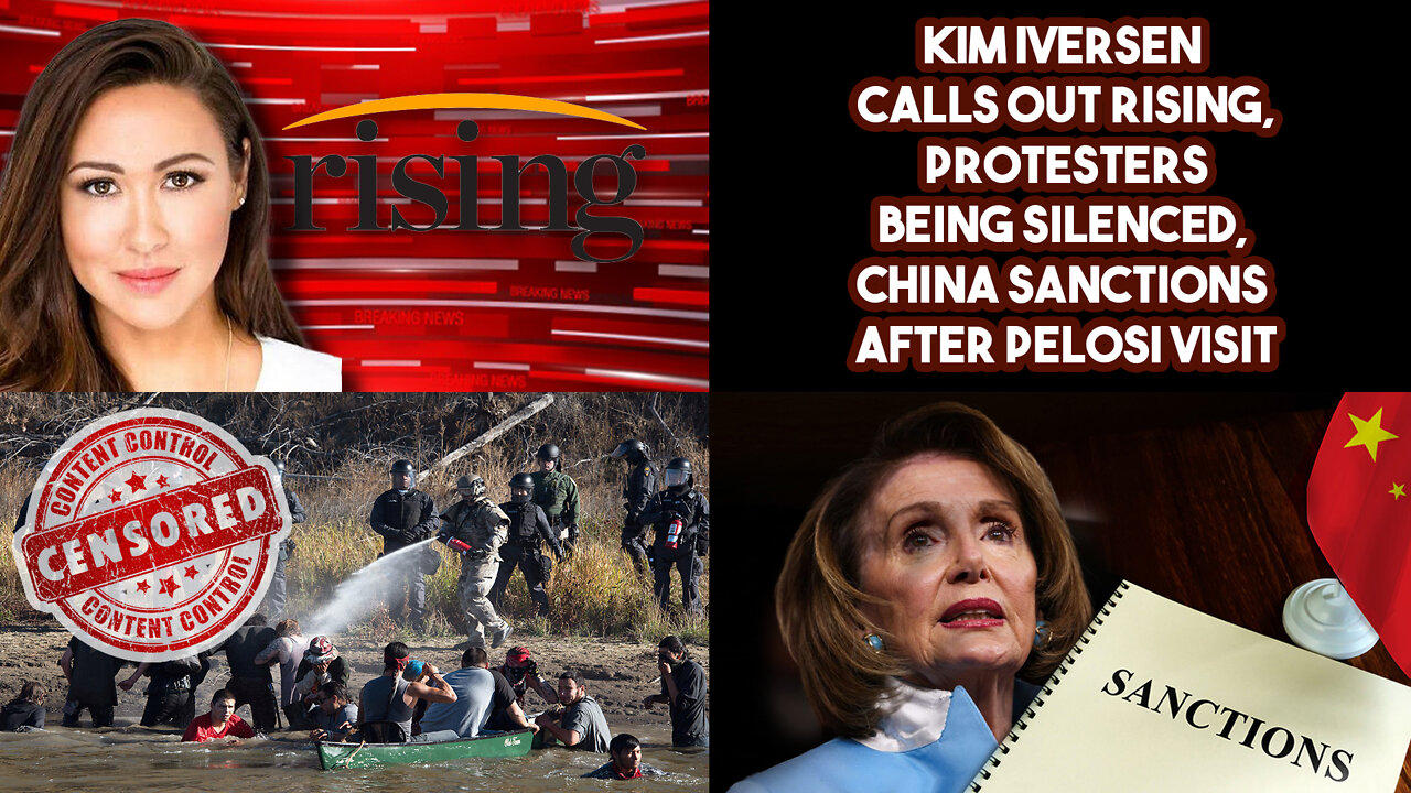 Kim Iversen Calls Out Rising, Protesters Being Silenced, China Sanctions After Pelosi Visit