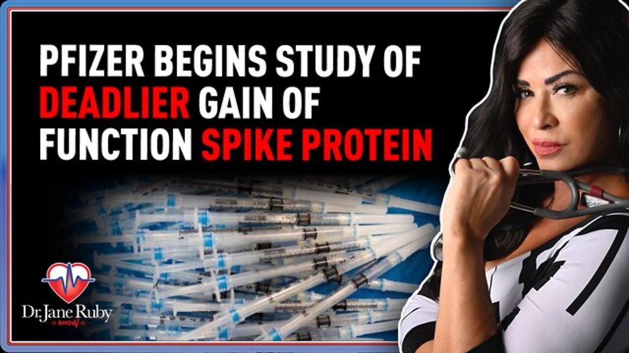 Dr Jane: Pfizer Begins Study of Deadlier Gain of Function Spike Protein