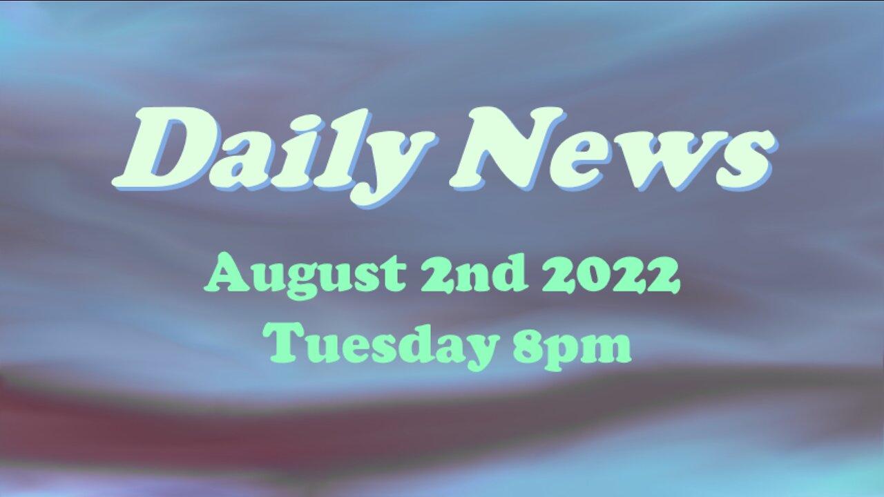 Daily News August 2nd 2022 8pm Tuesday