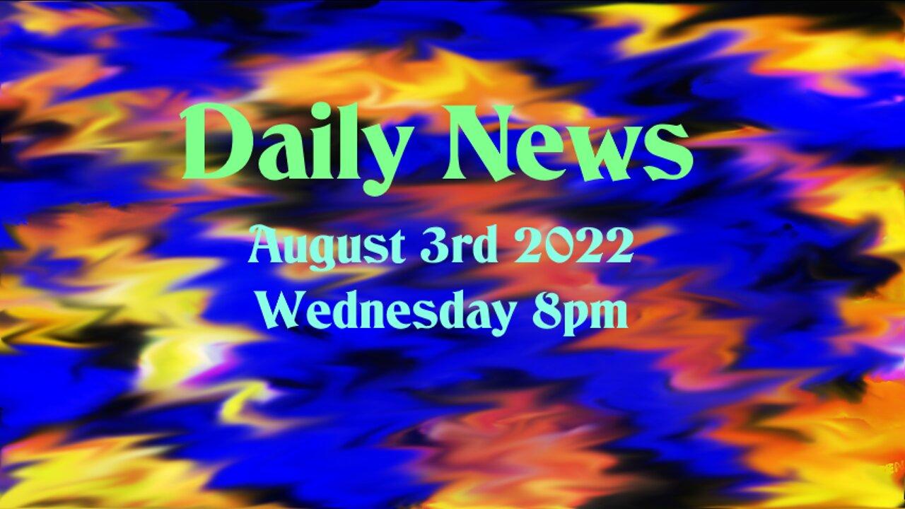 Daily News August 3rd 2022 Wednesday 8pm