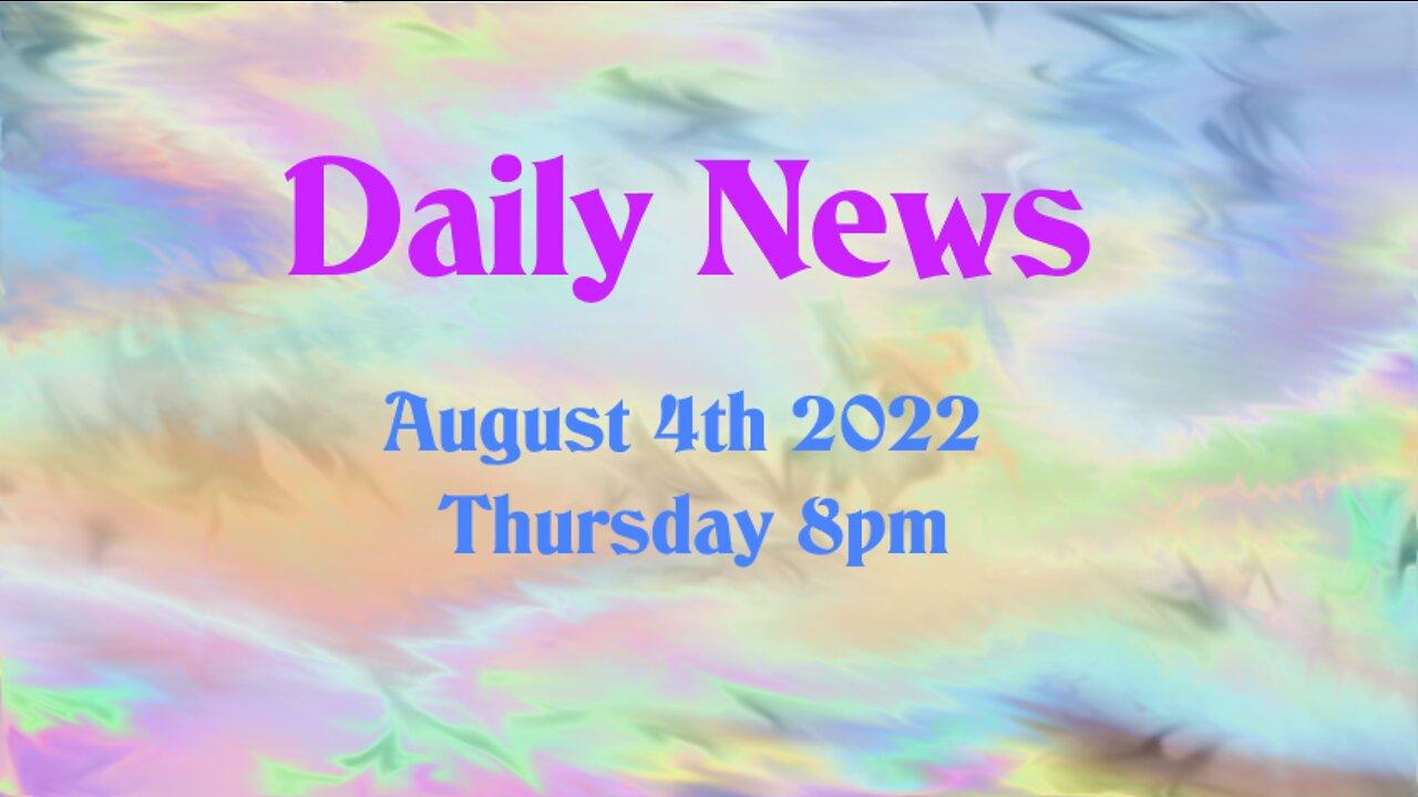 Daily News August 4th 2022 Thursday 8pm