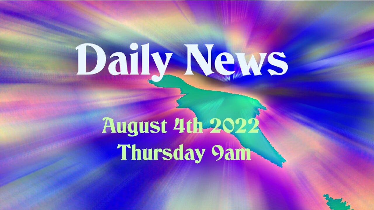 Daily News August 4th 2022 Thursday 9am