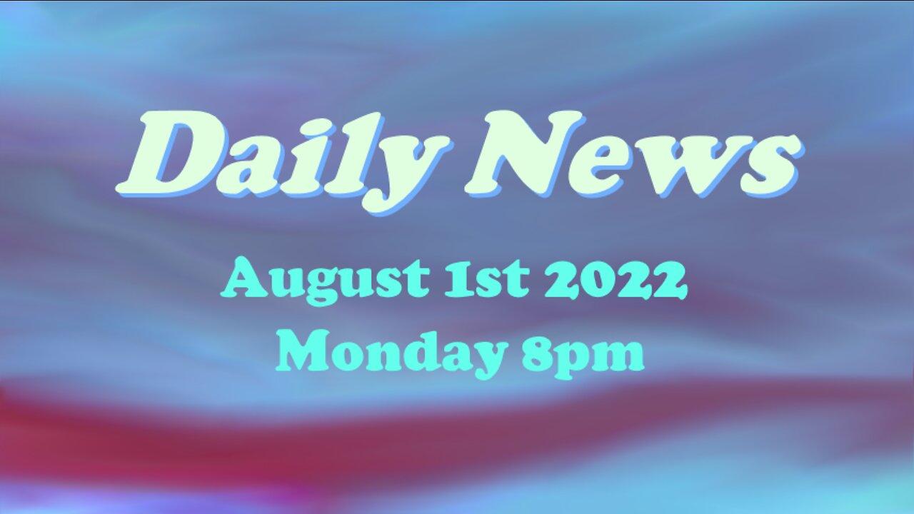 Daily News August 1st 2022 Monday 8pm