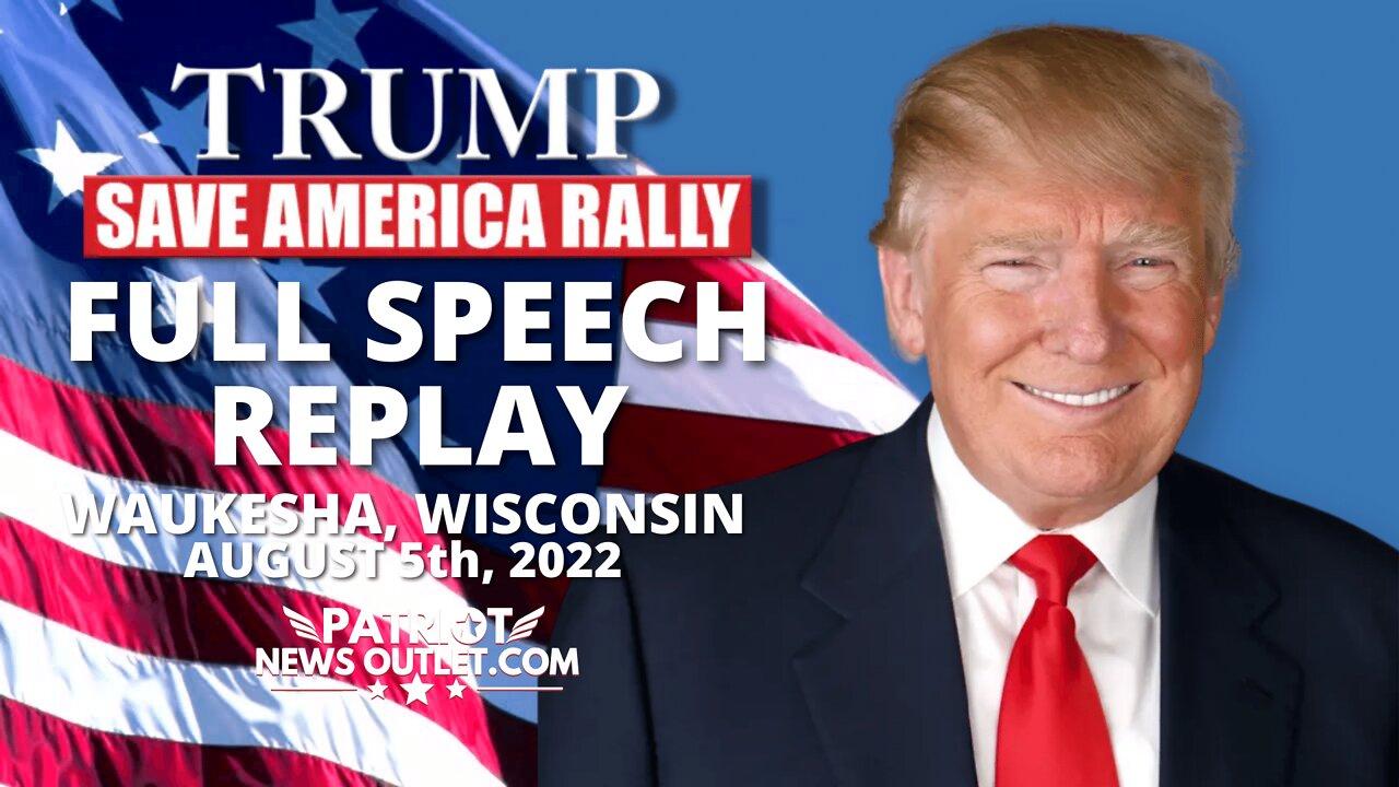 FULL SPEECH REPLAY: President Trump's, Save America Rally, Waukesha, Wisconsin 2022