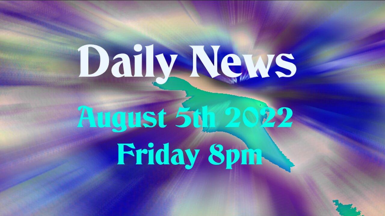 Daily News August 5th 2022 Friday 8pm
