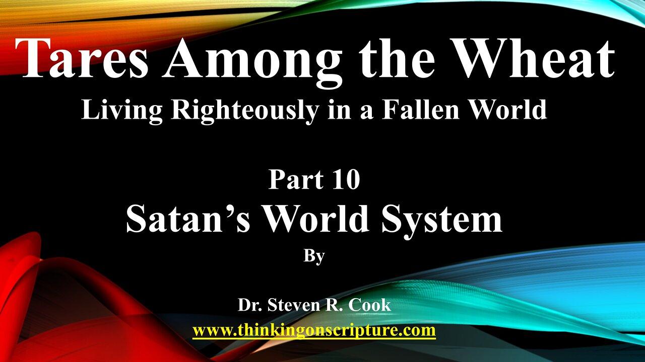 Tares Among the Wheat - Part 10 - Satan's World System