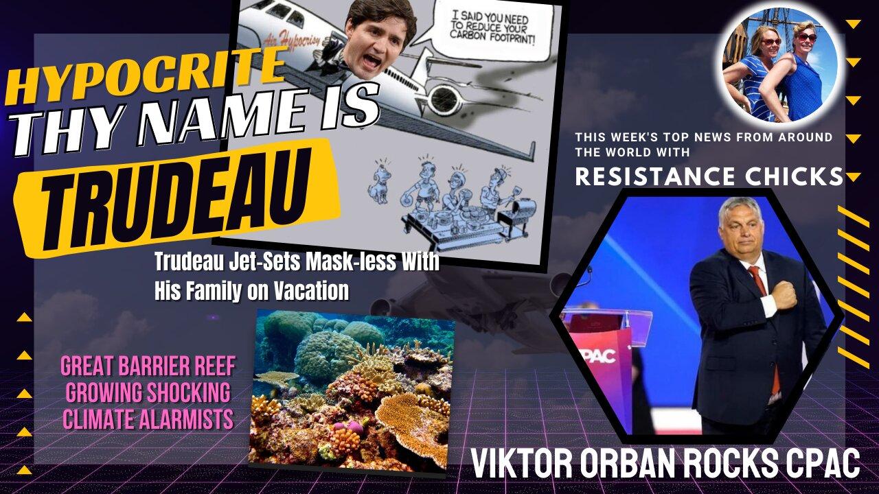 Viktor Orban Rocks CPAC; Hypocrite Thy Name is Trudeau World News 8/7/22