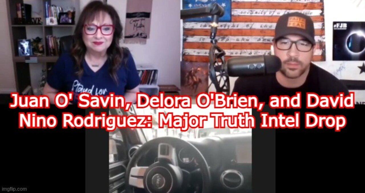 Juan O' Savin, Delora O'Brien, And David Nino Rodriguez: Major Truth Intel Drop!