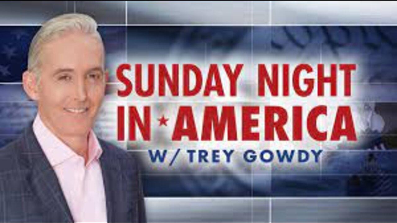 Sunday Night in America with Trey Gowdy - August 7th 2022 - Fox News
