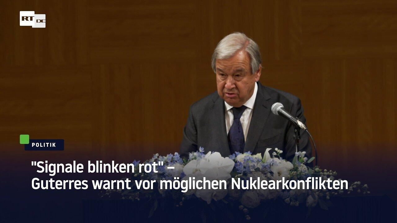"Signale blinken rot" – Guterres warnt vor möglichen Nuklearkonflikten