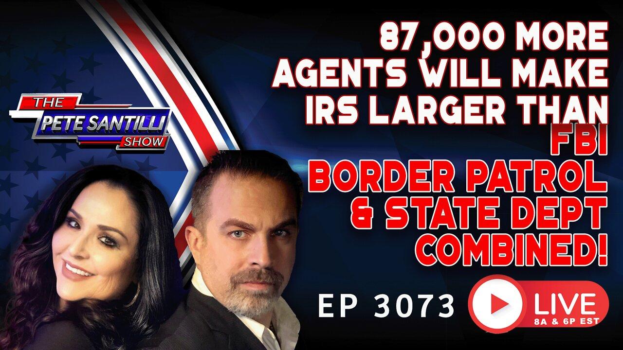 87,000 MORE AGENTS WILL MAKE IRS LARGER THAN FBI, BORDER PATROL & STATE DEPT COMBINED | EP 3073-8AM